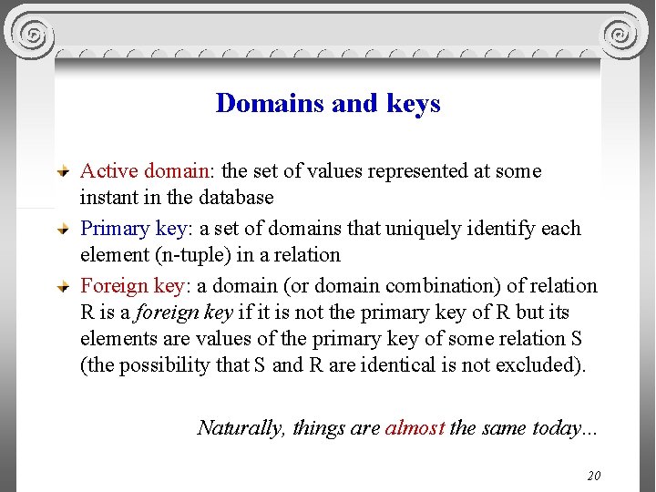 Domains and keys Active domain: the set of values represented at some instant in