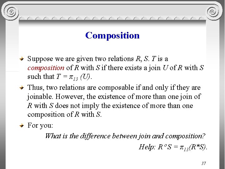 Composition Suppose we are given two relations R, S. T is a composition of