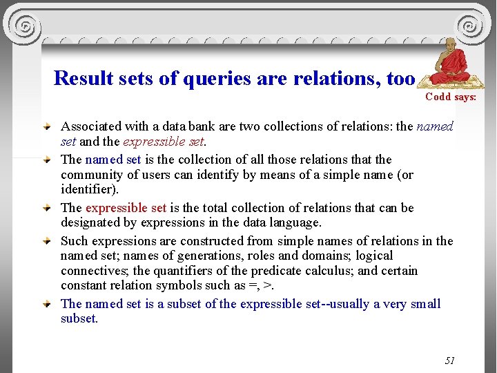 Result sets of queries are relations, too … Codd says: Associated with a data