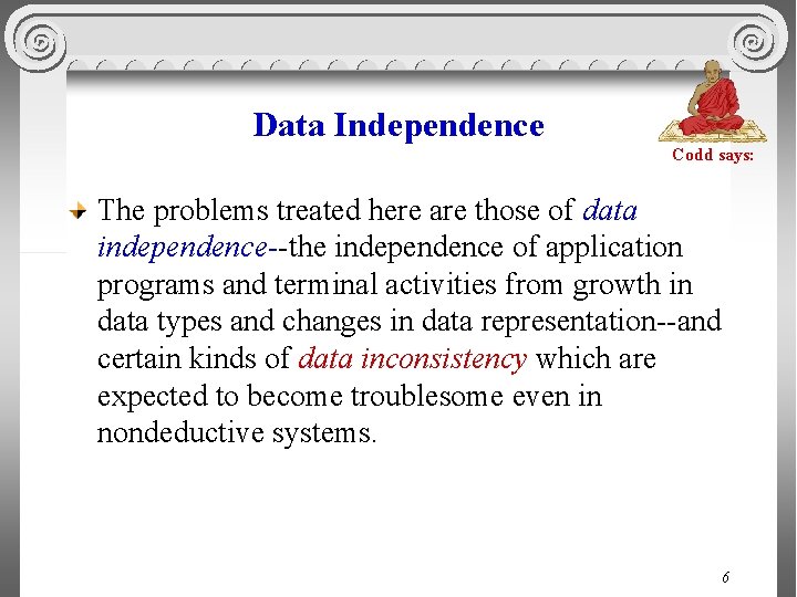 Data Independence Codd says: The problems treated here are those of data independence--the independence