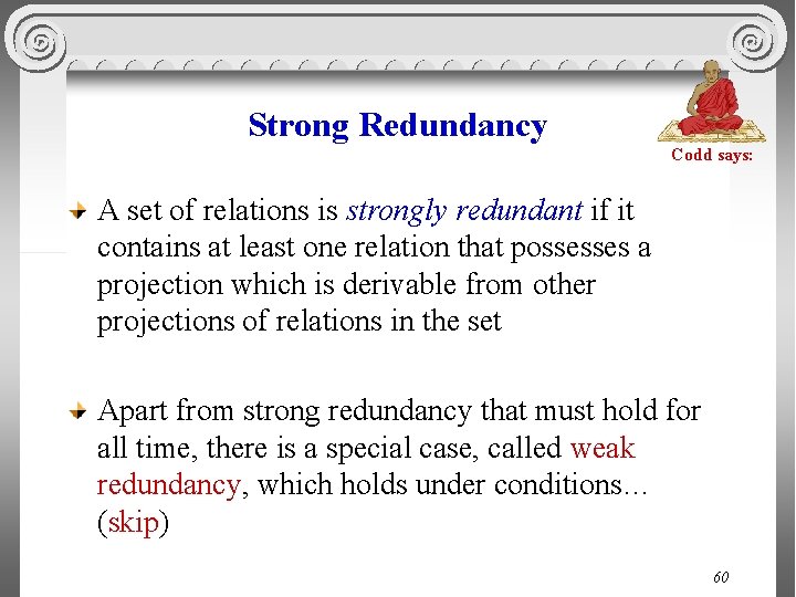 Strong Redundancy Codd says: A set of relations is strongly redundant if it contains