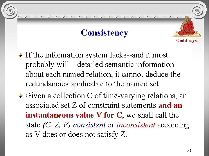 Consistency Codd says: If the information system lacks--and it most probably will—detailed semantic information