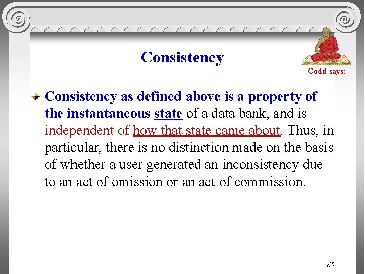 Consistency Codd says: Consistency as defined above is a property of the instantaneous state