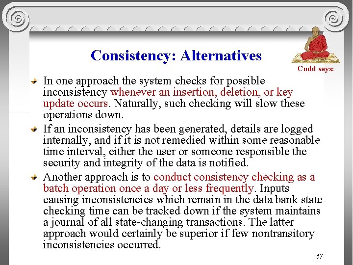 Consistency: Alternatives Codd says: In one approach the system checks for possible inconsistency whenever