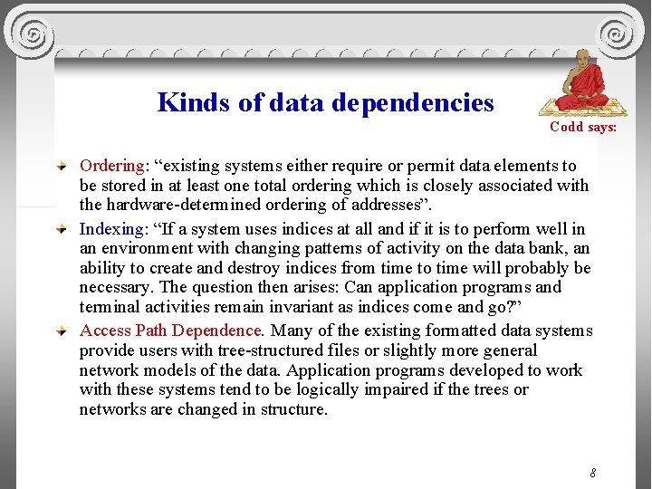 Kinds of data dependencies Codd says: Ordering: “existing systems either require or permit data