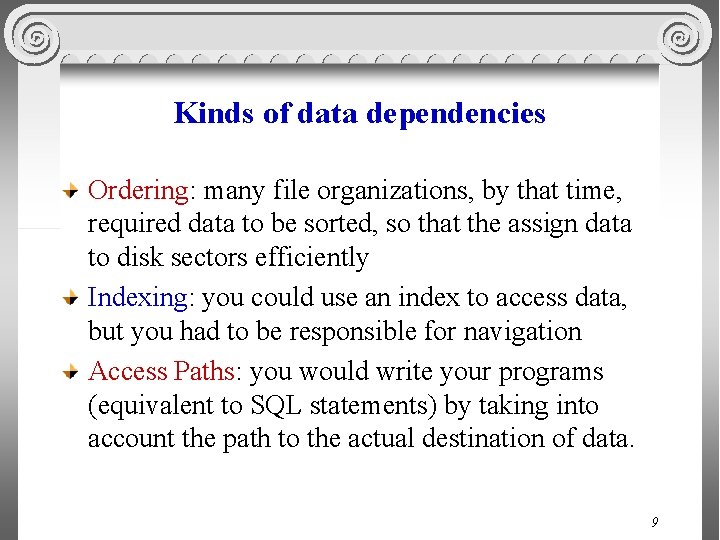 Kinds of data dependencies Ordering: many file organizations, by that time, required data to