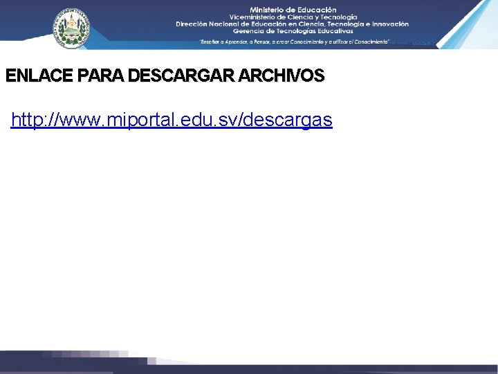 ENLACE PARA DESCARGAR ARCHIVOS http: //www. miportal. edu. sv/descargas 