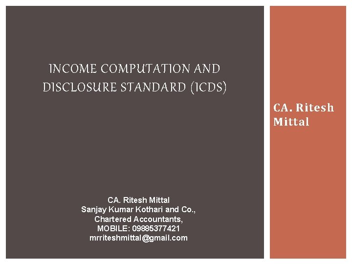 INCOME COMPUTATION AND DISCLOSURE STANDARD (ICDS) CA. Ritesh Mittal Sanjay Kumar Kothari and Co.