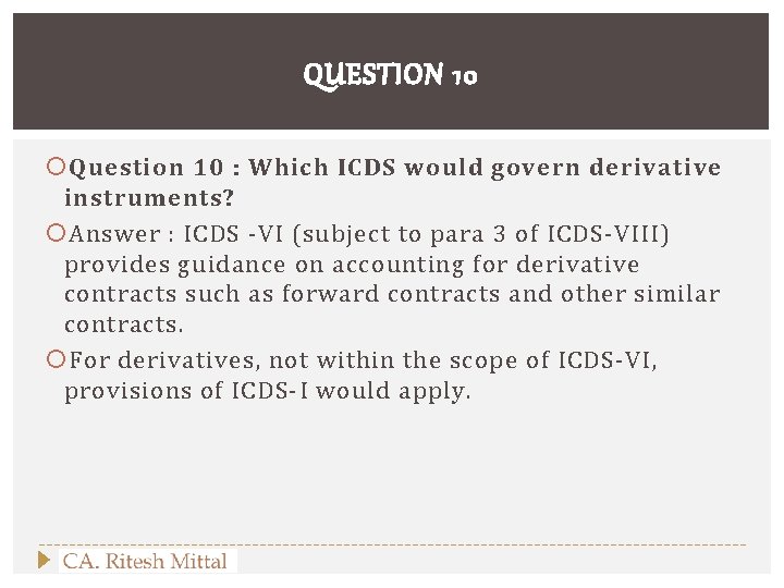 QUESTION 10 Question 10 : Which ICDS would govern derivative instruments? Answer : ICDS