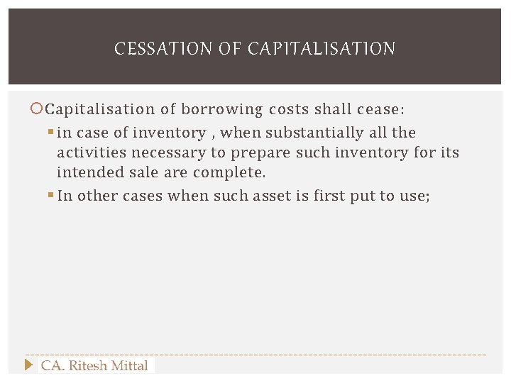 CESSATION OF CAPITALISATION Capitalisation of borrowing costs shall cease: § in case of inventory