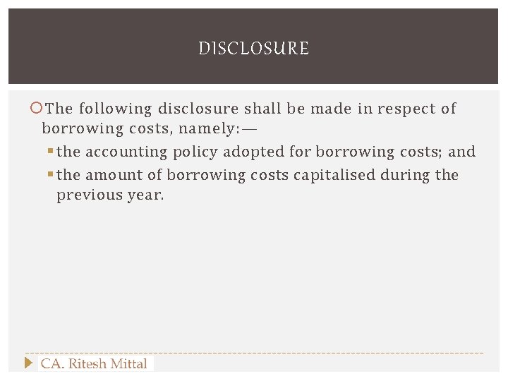 DISCLOSURE The following disclosure shall be made in respect of borrowing costs, namely: —