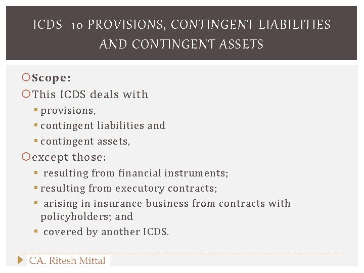 ICDS -10 PROVISIONS, CONTINGENT LIABILITIES AND CONTINGENT ASSETS Scope: This ICDS deals with §