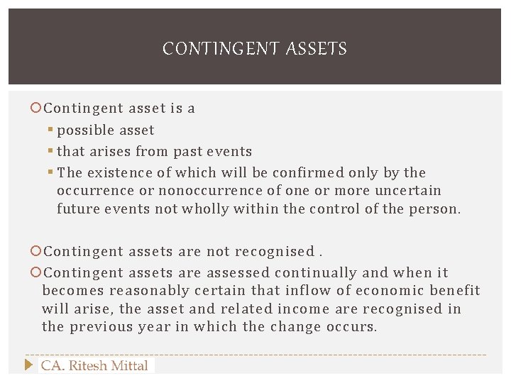 CONTINGENT ASSETS Contingent asset is a § possible asset § that arises from past