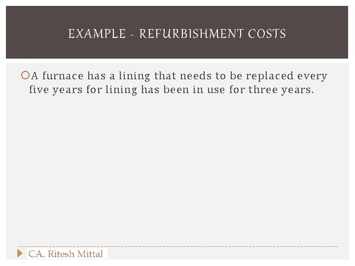 EXAMPLE - REFURBISHMENT COSTS A furnace has a lining that needs to be replaced