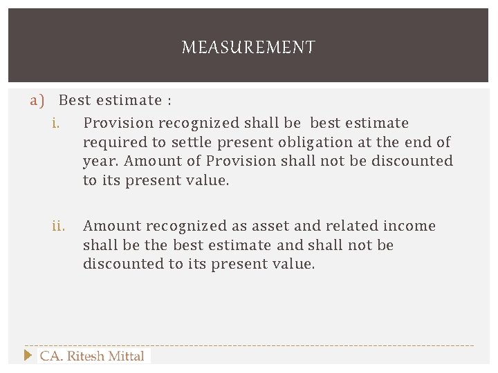 MEASUREMENT a) Best estimate : i. Provision recognized shall be best estimate required to