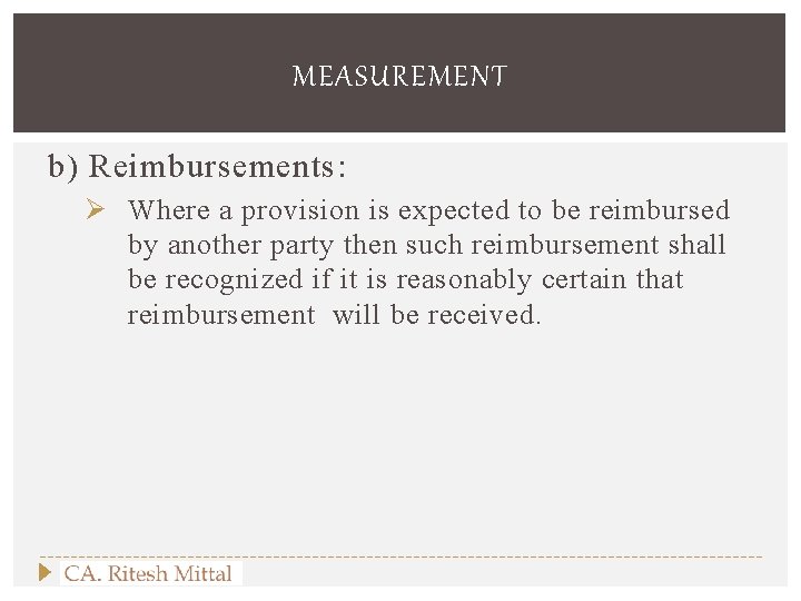 MEASUREMENT b) Reimbursements: Ø Where a provision is expected to be reimbursed by another