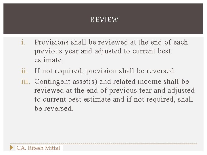 REVIEW i. Provisions shall be reviewed at the end of each previous year and