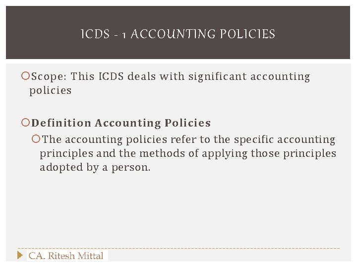 ICDS - 1 ACCOUNTING POLICIES Scope: This ICDS deals with significant accounting policies Definition