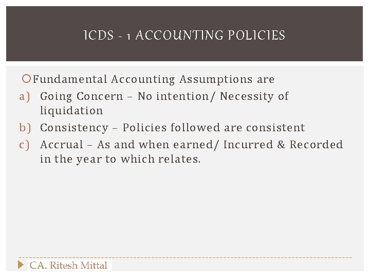 ICDS - 1 ACCOUNTING POLICIES Fundamental Accounting Assumptions are a) Going Concern – No