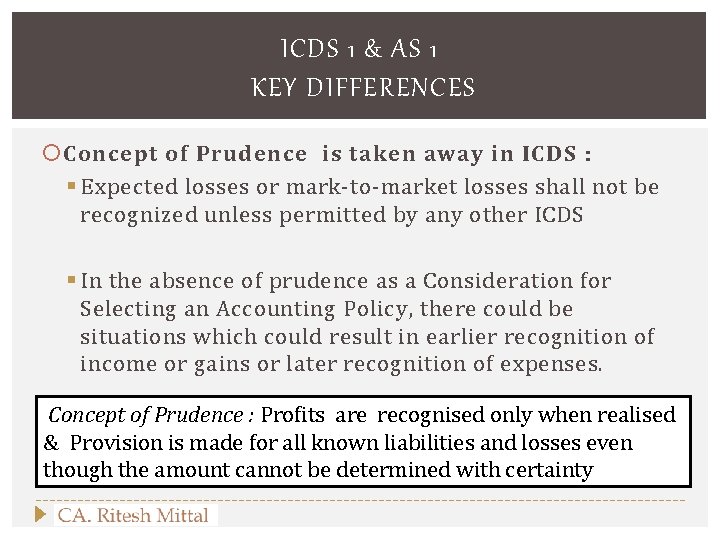 ICDS 1 & AS 1 KEY DIFFERENCES Concept of Prudence is taken away in
