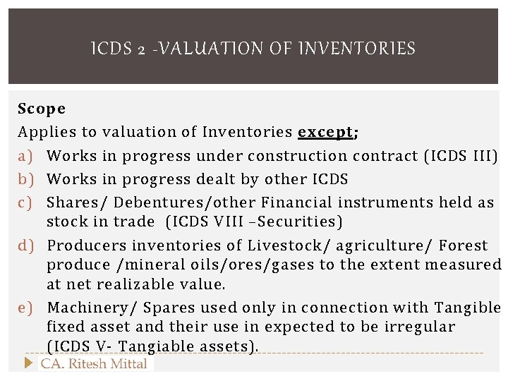 ICDS 2 -VALUATION OF INVENTORIES Scope Applies to valuation of Inventories except; a) Works