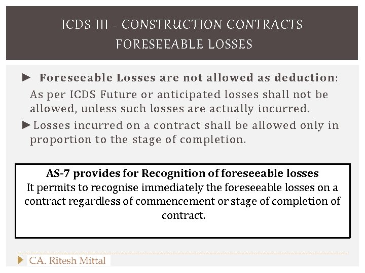 ICDS III - CONSTRUCTION CONTRACTS FORESEEABLE LOSSES ► Foreseeable Losses are not allowed as