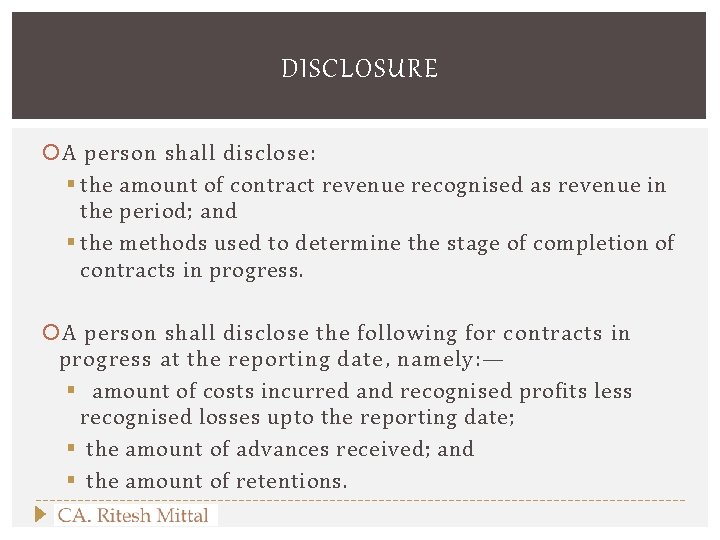 DISCLOSURE A person shall disclose: § the amount of contract revenue recognised as revenue