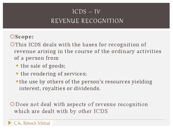 ICDS – IV REVENUE RECOGNITION Scope: This ICDS deals with the bases for recognition