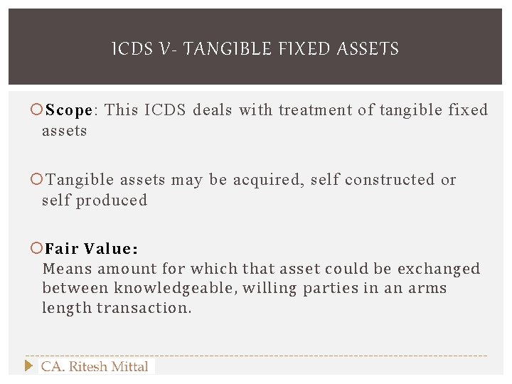 ICDS V- TANGIBLE FIXED ASSETS Scope: This ICDS deals with treatment of tangible fixed