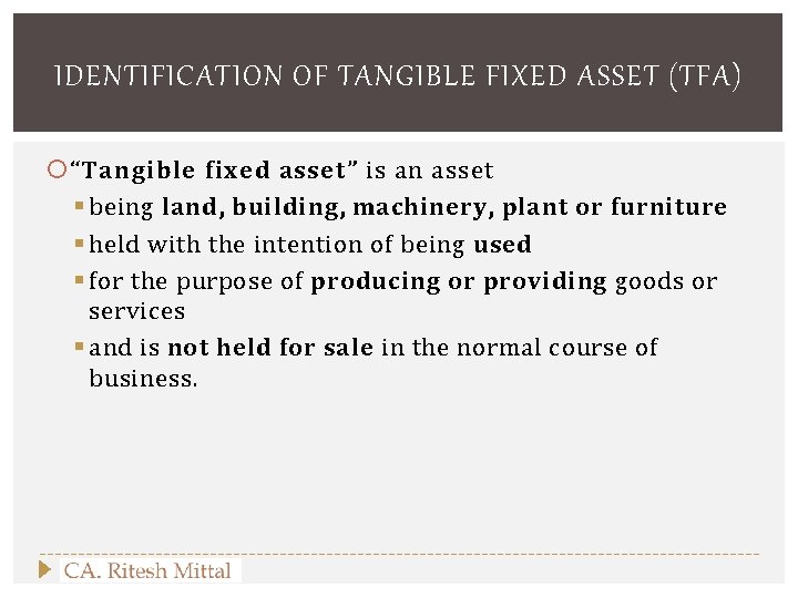 IDENTIFICATION OF TANGIBLE FIXED ASSET (TFA) “Tangible fixed asset” is an asset § being