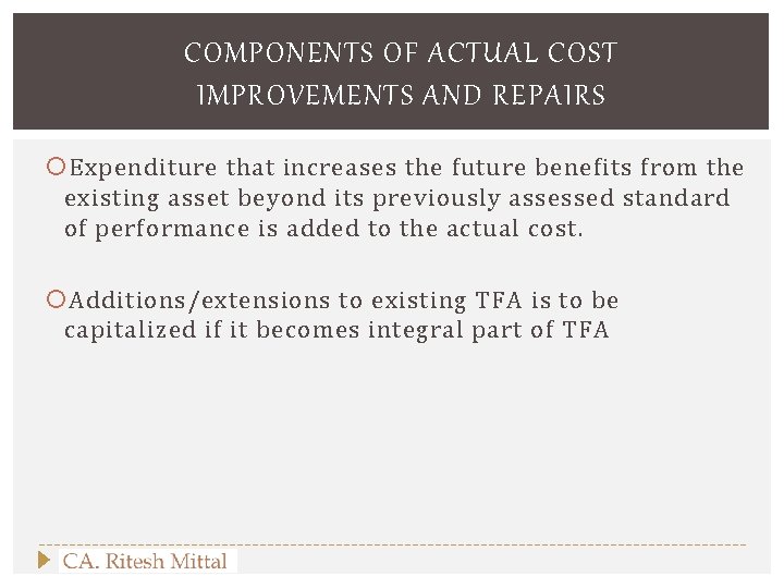 COMPONENTS OF ACTUAL COST IMPROVEMENTS AND REPAIRS Expenditure that increases the future benefits from