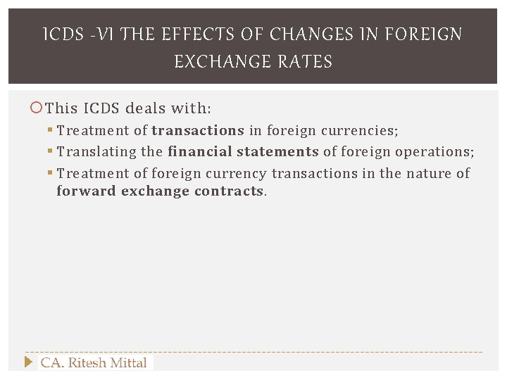 ICDS -VI THE EFFECTS OF CHANGES IN FOREIGN EXCHANGE RATES This ICDS deals with: