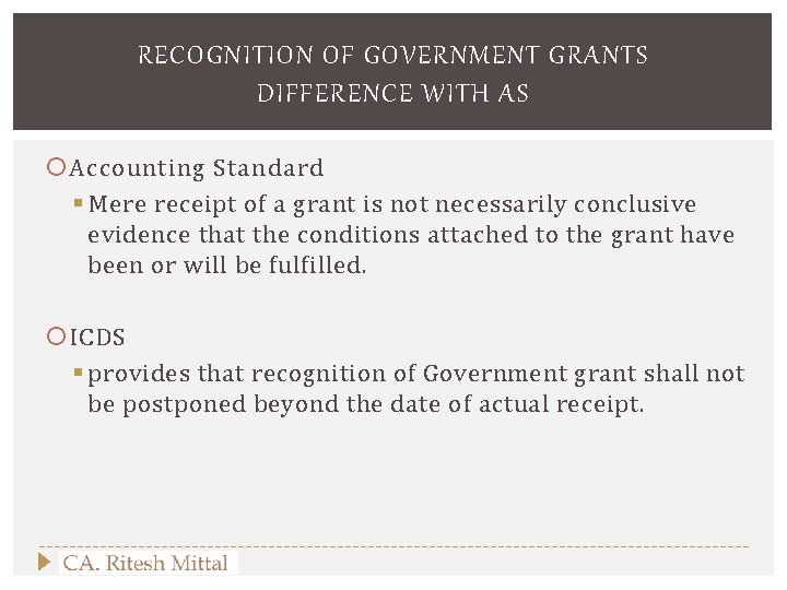 RECOGNITION OF GOVERNMENT GRANTS DIFFERENCE WITH AS Accounting Standard § Mere receipt of a