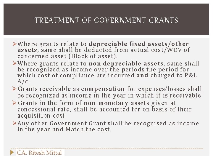 TREATMENT OF GOVERNMENT GRANTS Ø Where grants relate to depreciable fixed assets/other assets, same