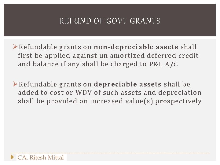 REFUND OF GOVT GRANTS Ø Refundable grants on non‐depreciable assets shall first be applied