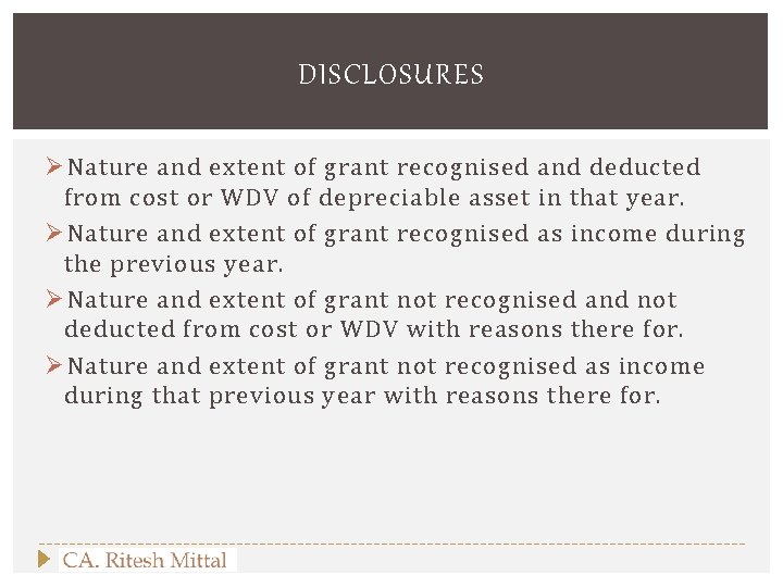 DISCLOSURES Ø Nature and extent of grant recognised and deducted from cost or WDV