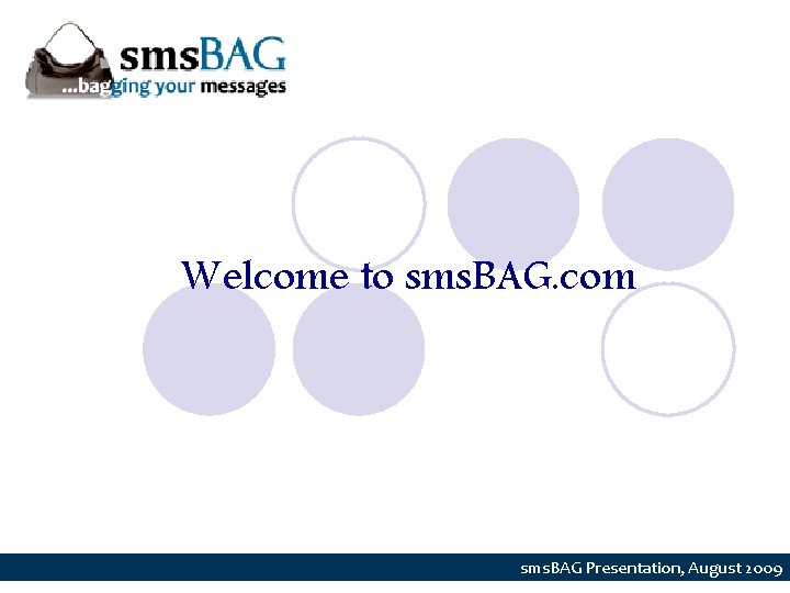 Welcome to sms. BAG. com sms. BAG Presentation, August 2009 