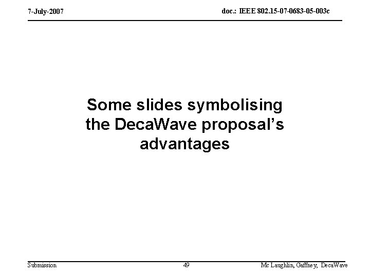 doc. : IEEE 802. 15 -07 -0683 -05 -003 c 7 -July-2007 Some slides