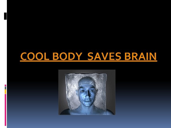 COOL BODY SAVES BRAIN 