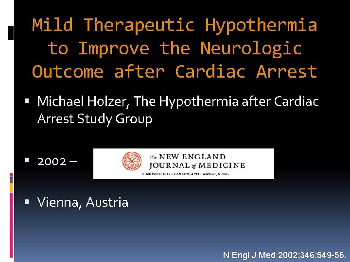 Mild Therapeutic Hypothermia to Improve the Neurologic Outcome after Cardiac Arrest Michael Holzer, The