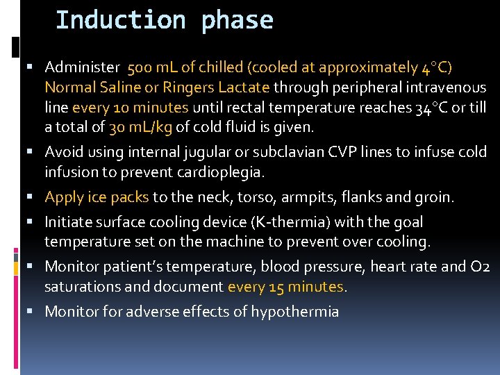 Induction phase Administer 500 m. L of chilled (cooled at approximately 4 C) Normal