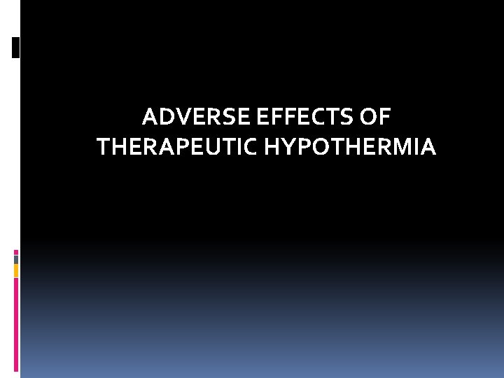 ADVERSE EFFECTS OF THERAPEUTIC HYPOTHERMIA 