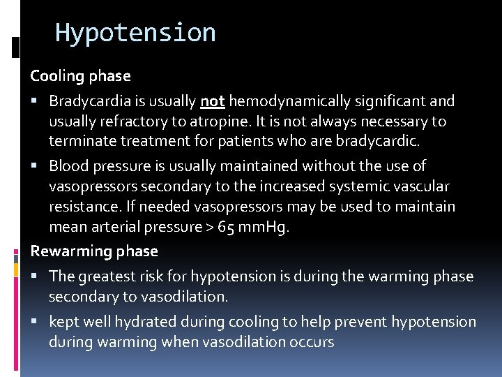 Hypotension Cooling phase Bradycardia is usually not hemodynamically significant and usually refractory to atropine.