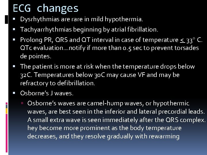 ECG changes Dysrhythmias are rare in mild hypothermia. Tachyarrhythmias beginning by atrial fibrillation. Prolong