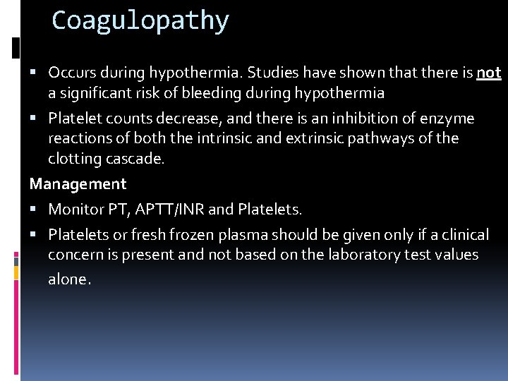 Coagulopathy Occurs during hypothermia. Studies have shown that there is not a significant risk