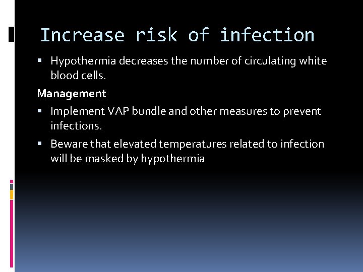 Increase risk of infection Hypothermia decreases the number of circulating white blood cells. Management