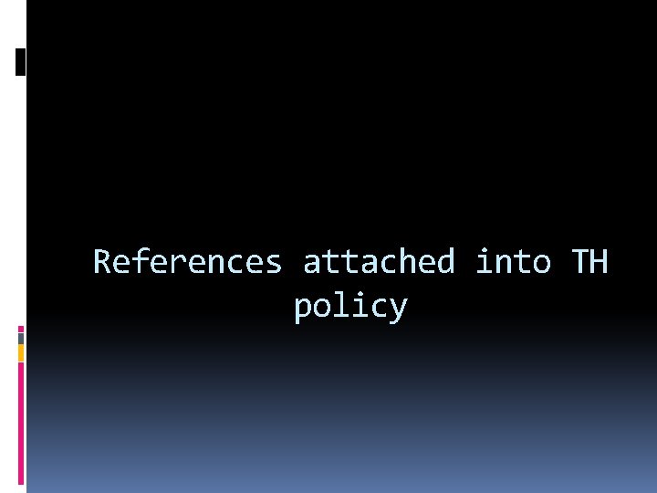 References attached into TH policy 