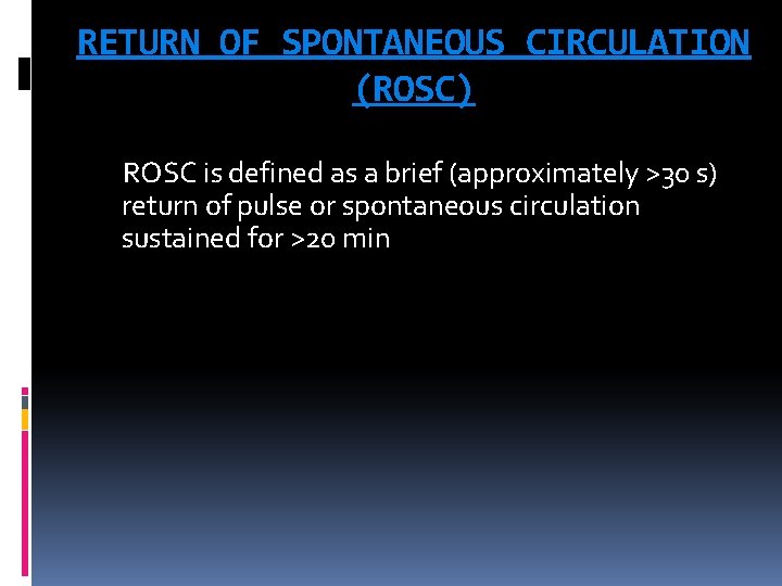 RETURN OF SPONTANEOUS CIRCULATION (ROSC) ROSC is defined as a brief (approximately >30 s)