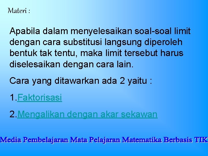 Materi : Apabila dalam menyelesaikan soal-soal limit dengan cara substitusi langsung diperoleh bentuk tak Materi : Apabila dalam menyelesaikan soal-soal limit dengan cara substitusi langsung diperoleh bentuk tak