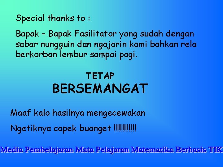 Special thanks to : Bapak – Bapak Fasilitator yang sudah dengan sabar nungguin dan Special thanks to : Bapak – Bapak Fasilitator yang sudah dengan sabar nungguin dan